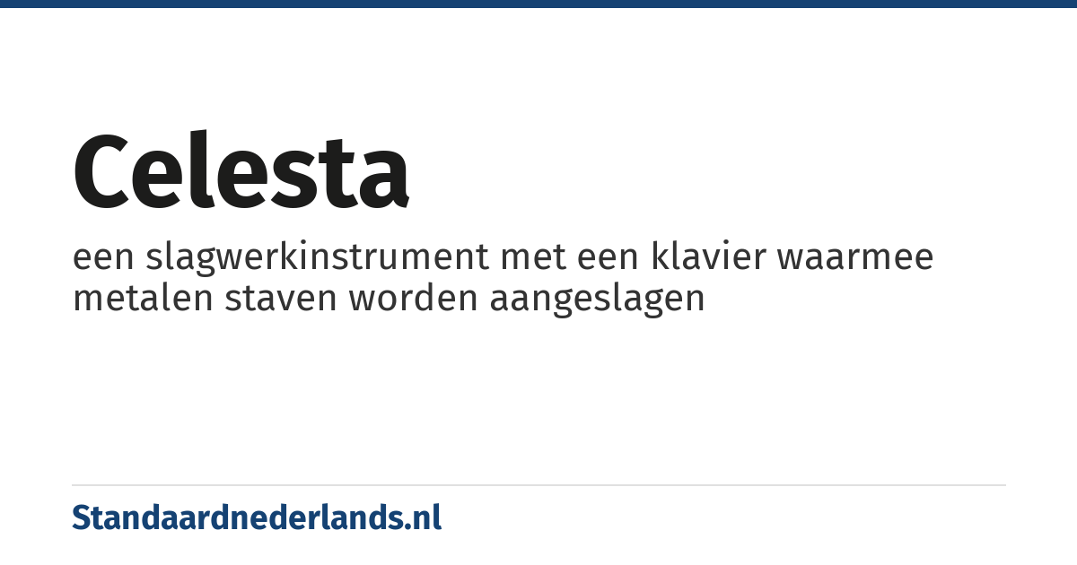 celesta: een slagwerkinstrument met een klavier waarmee metalen staven worden aangeslagen