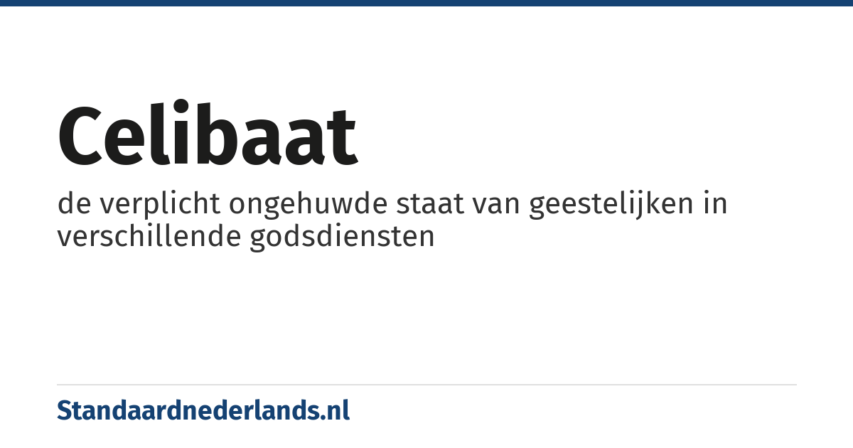 celibaat: de verplicht ongehuwde staat van geestelijken in verschillende godsdiensten