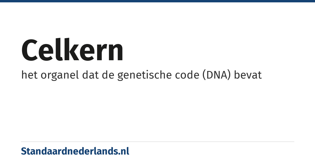 celkern: het organel dat de genetische code (DNA) bevat