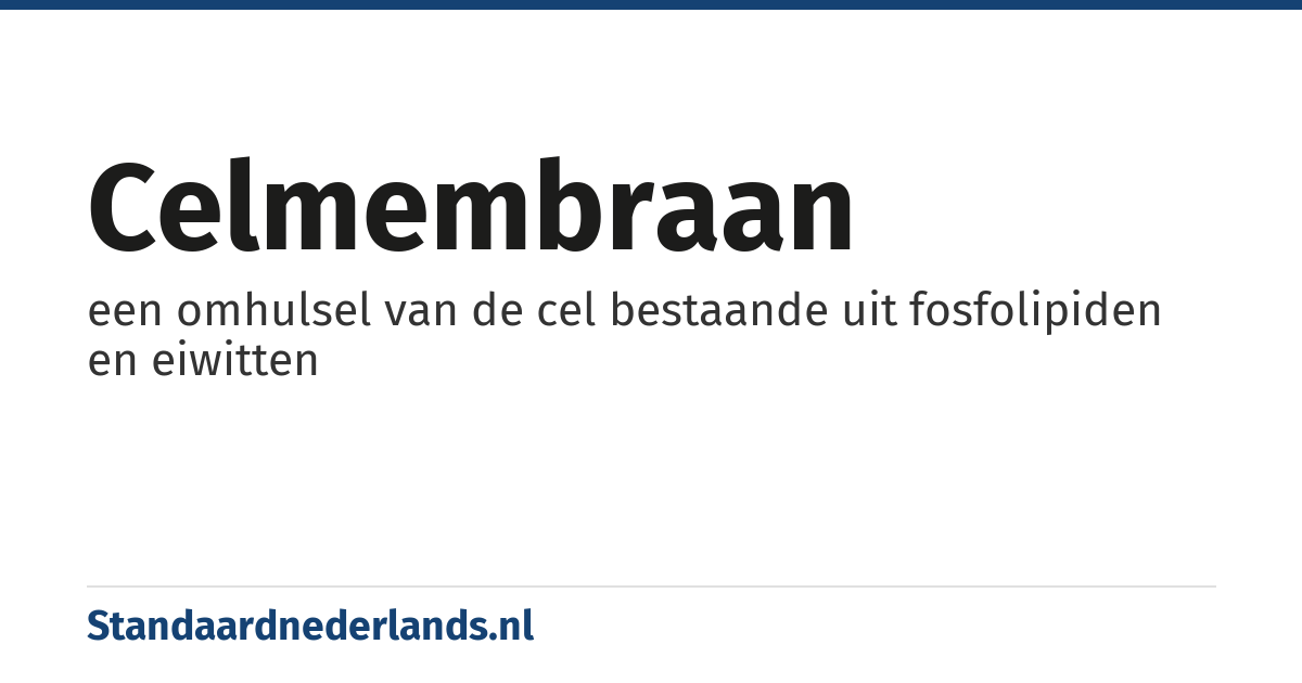 celmembraan: een omhulsel van de cel bestaande uit fosfolipiden en eiwitten