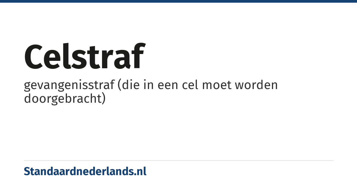 celstraf: gevangenisstraf (die in een cel moet worden doorgebracht)