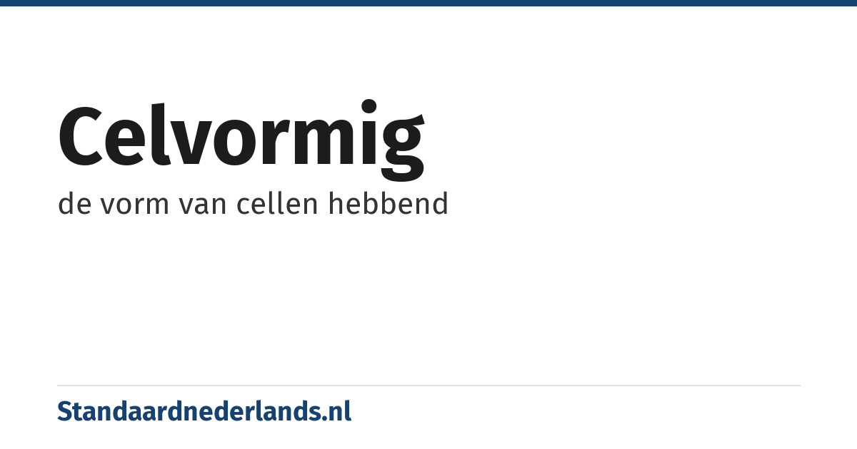 celvormig: de vorm van cellen hebbend