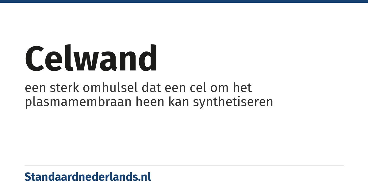 celwand: een sterk omhulsel dat een cel om het plasmamembraan heen kan synthetiseren