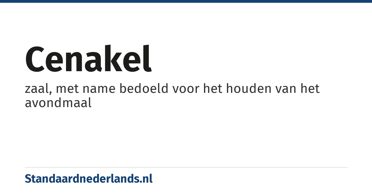 cenakel: zaal, met name bedoeld voor het houden van het avondmaal
