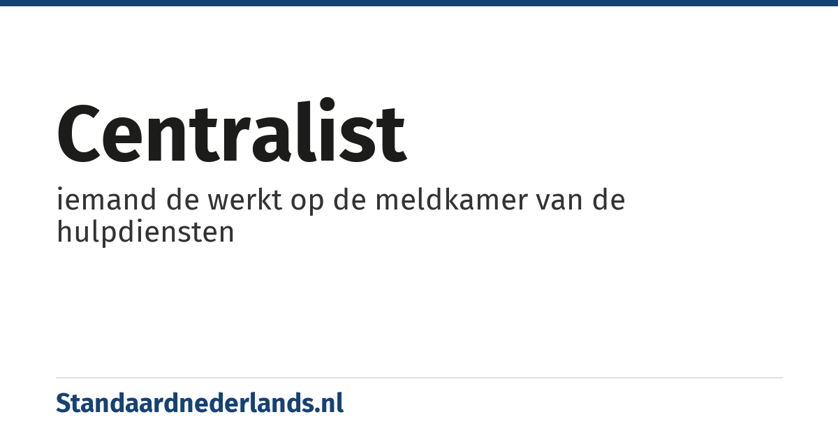 centralist: iemand de werkt op de meldkamer van de hulpdiensten