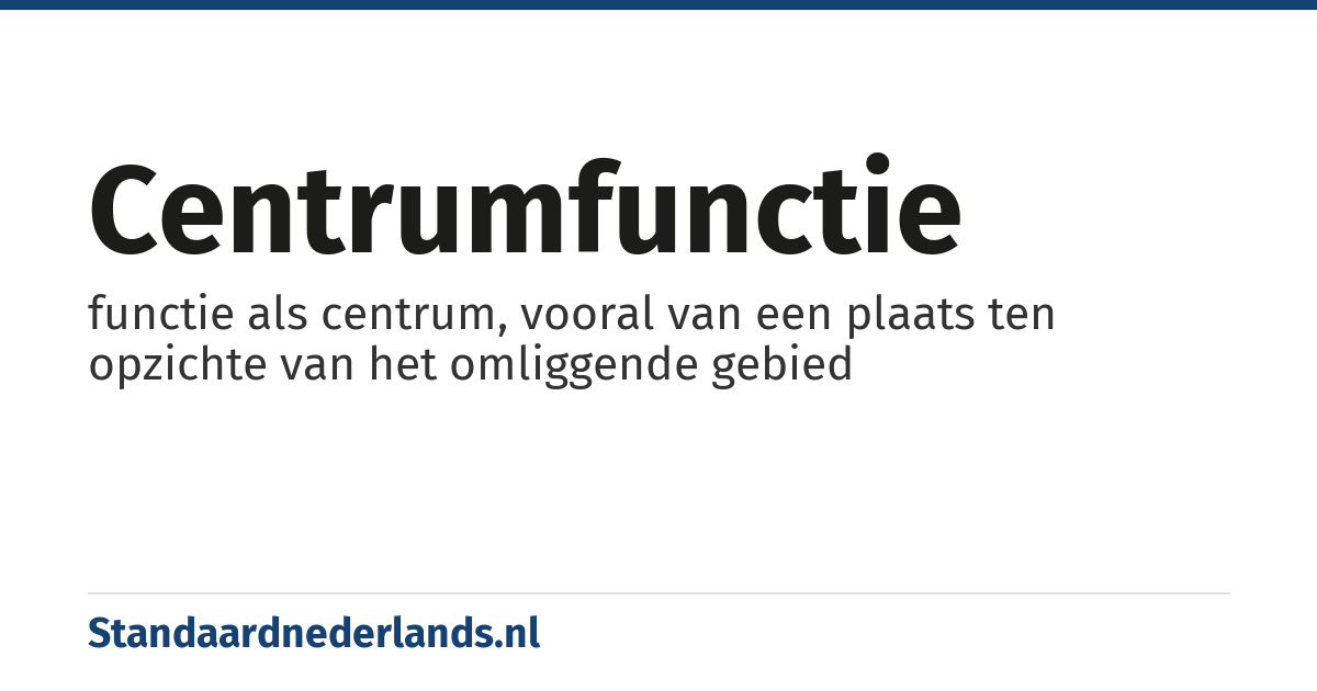centrumfunctie: functie als centrum, vooral van een plaats ten opzichte van het omliggende gebied