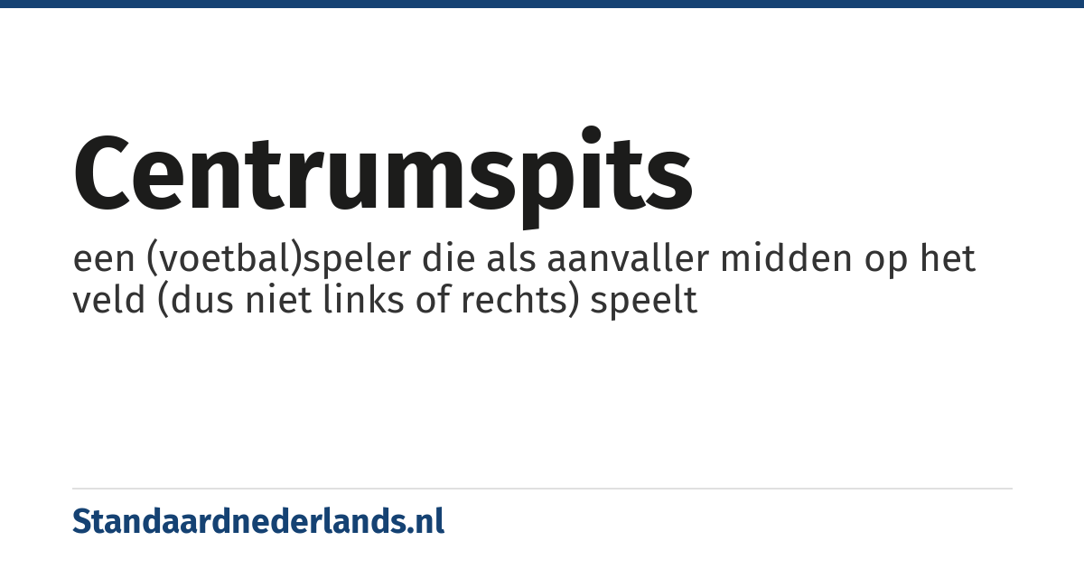 centrumspits: een (voetbal)speler die als aanvaller midden op het veld (dus niet links of rechts) speelt