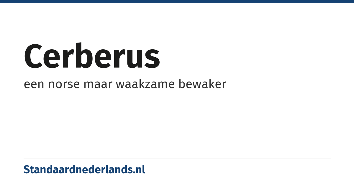 cerberus: een norse maar waakzame bewaker