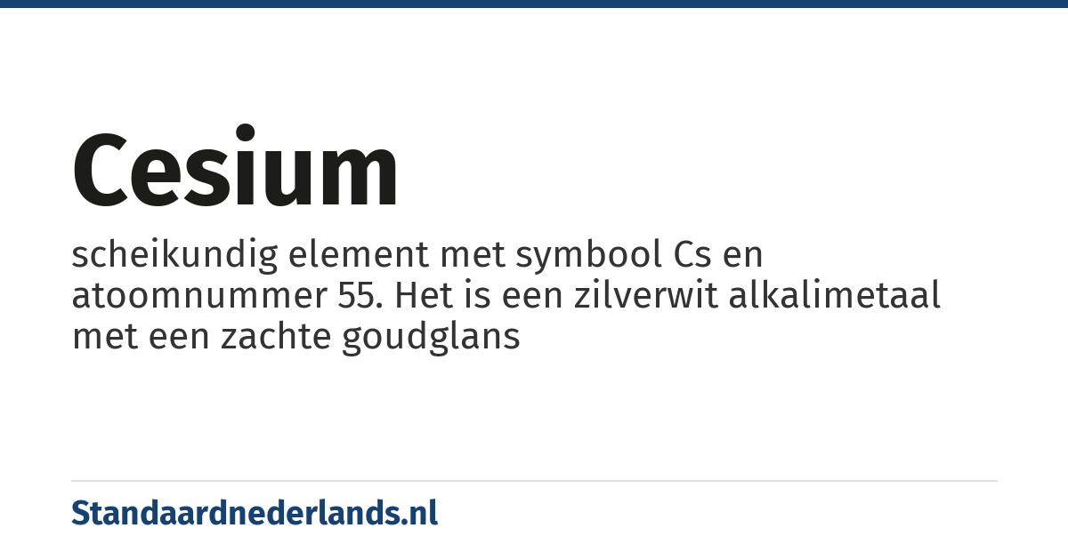 cesium: scheikundig element met symbool Cs en atoomnummer 55. Het is een zilverwit alkalimetaal met een zachte goudglans