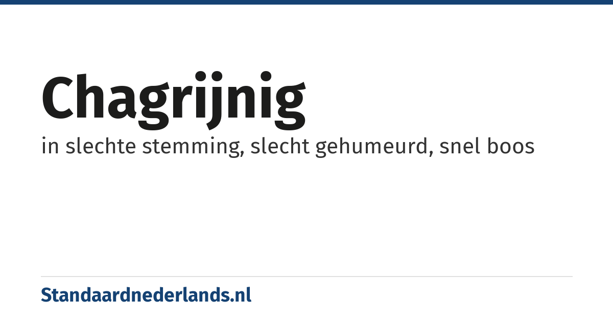 chagrijnig: in slechte stemming, slecht gehumeurd, snel boos