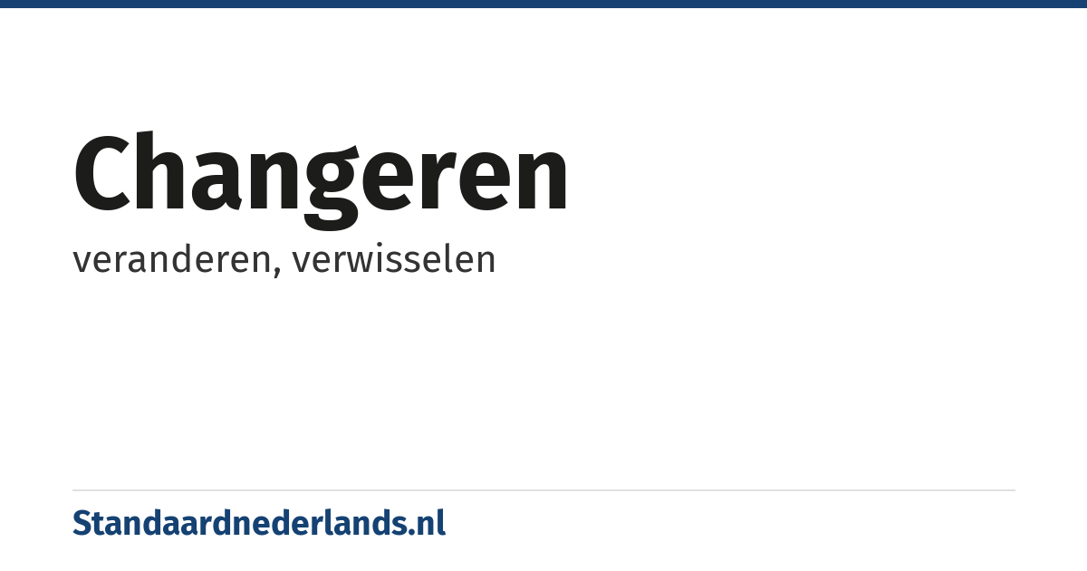 changeren: veranderen, verwisselen