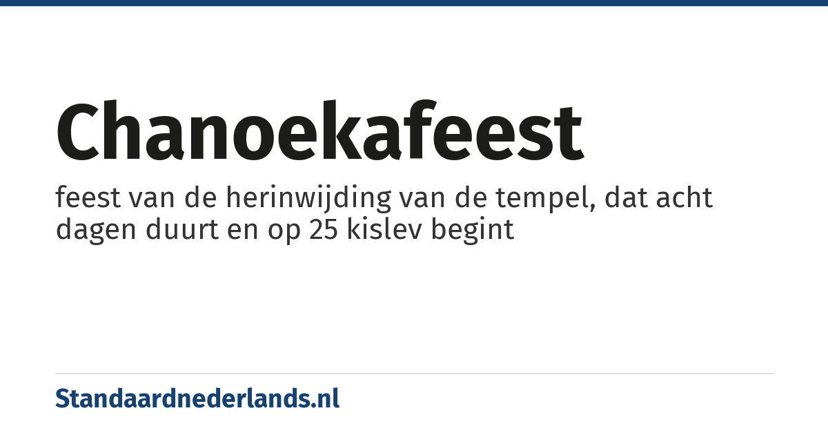 chanoekafeest: feest van de herinwijding van de tempel, dat acht dagen duurt en op 25 kislev begint