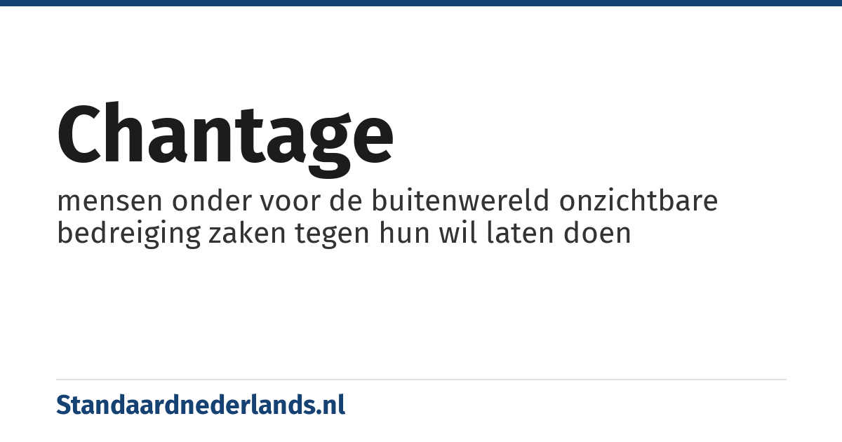 chantage: mensen onder voor de buitenwereld onzichtbare bedreiging zaken tegen hun wil laten doen