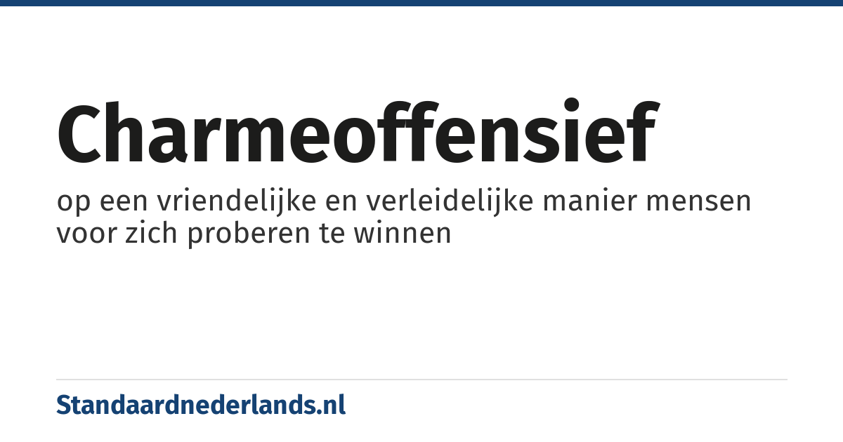 charmeoffensief: op een vriendelijke en verleidelijke manier mensen voor zich proberen te winnen