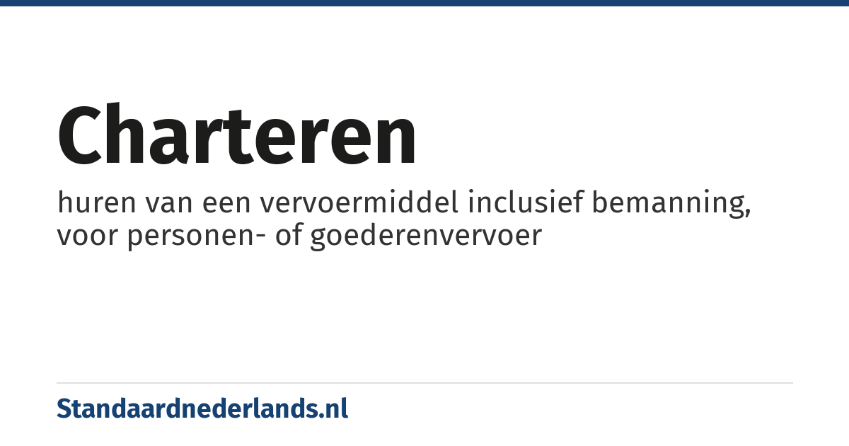 charteren: huren van een vervoermiddel inclusief bemanning, voor personen- of goederenvervoer