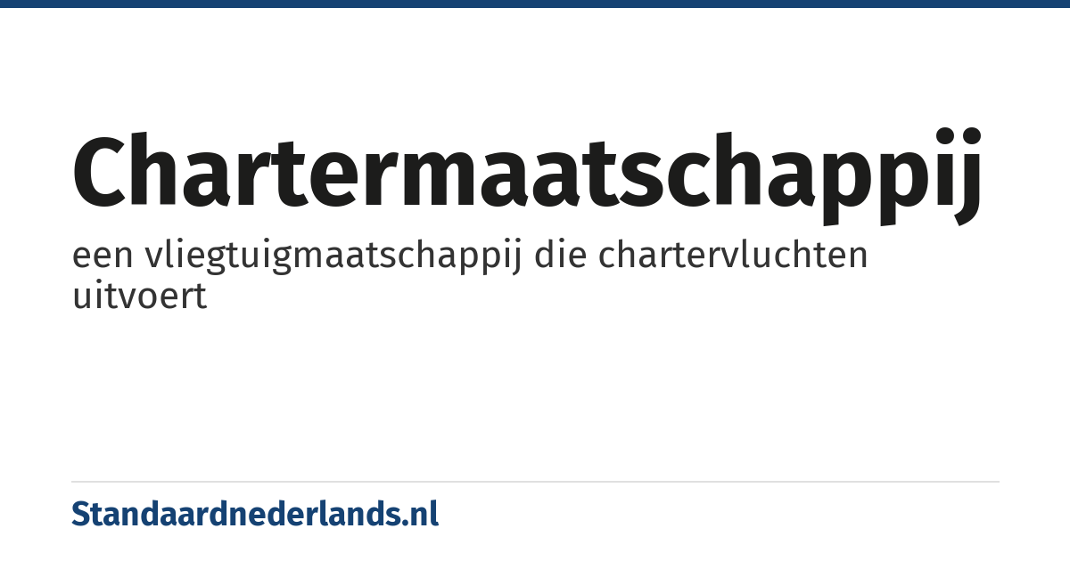 chartermaatschappij: een vliegtuigmaatschappij die chartervluchten uitvoert
