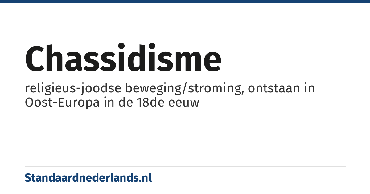 chassidisme: religieus-joodse beweging/stroming, ontstaan in Oost-Europa in de 18de eeuw