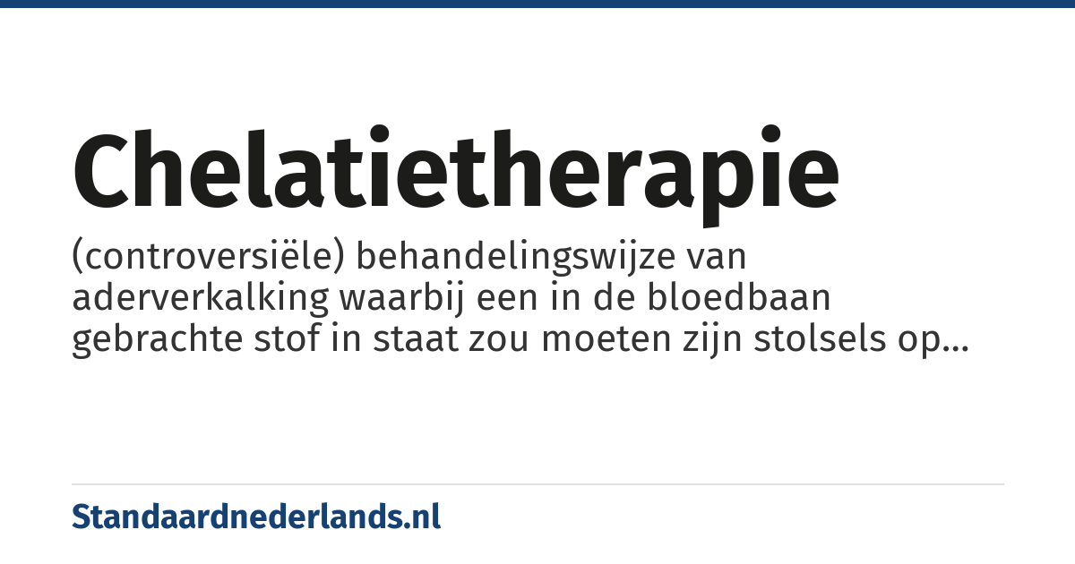 chelatietherapie: (controversiële) behandelingswijze van aderverkalking waarbij een in de bloedbaan gebrachte stof in staat zou moeten zijn stolsels op te lossen