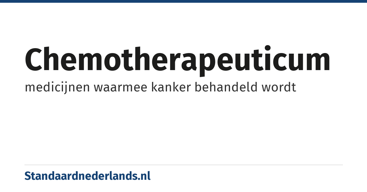 chemotherapeuticum: medicijnen waarmee kanker behandeld wordt