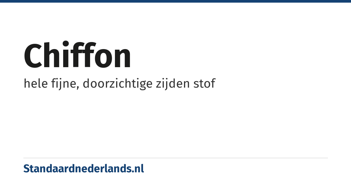 chiffon: hele fijne, doorzichtige zijden stof