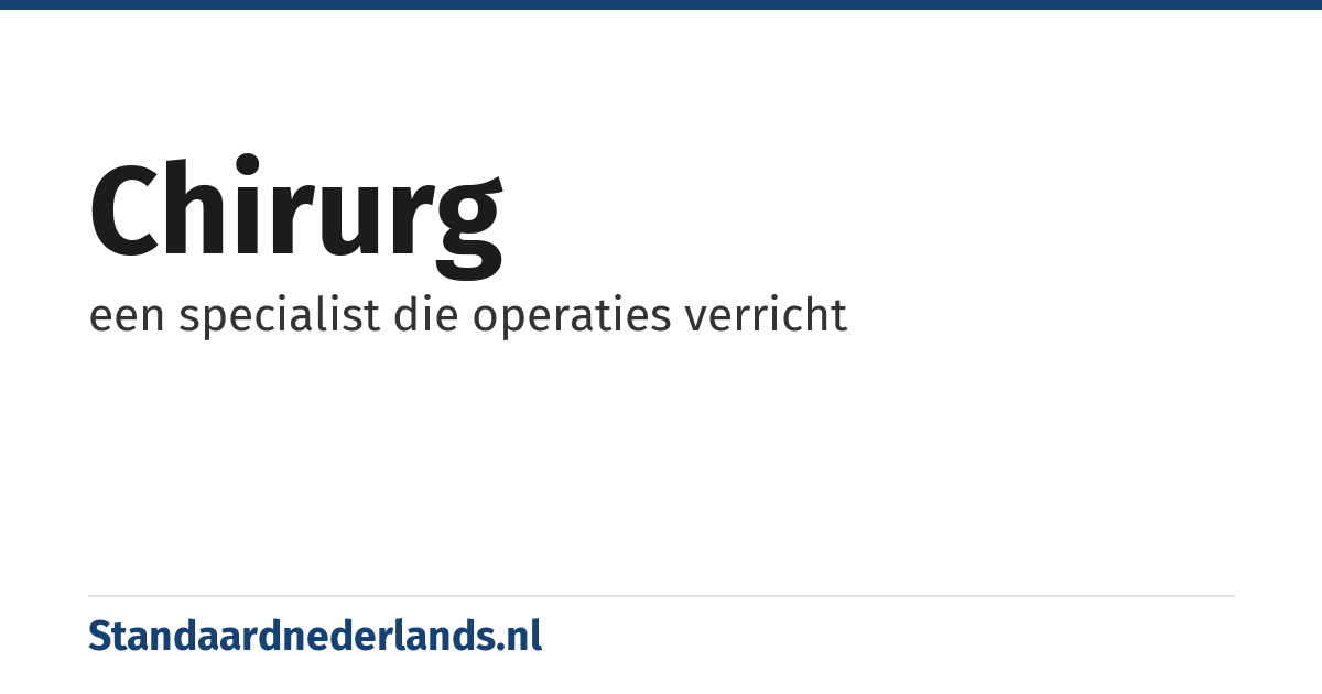 chirurg: een specialist die operaties verricht
