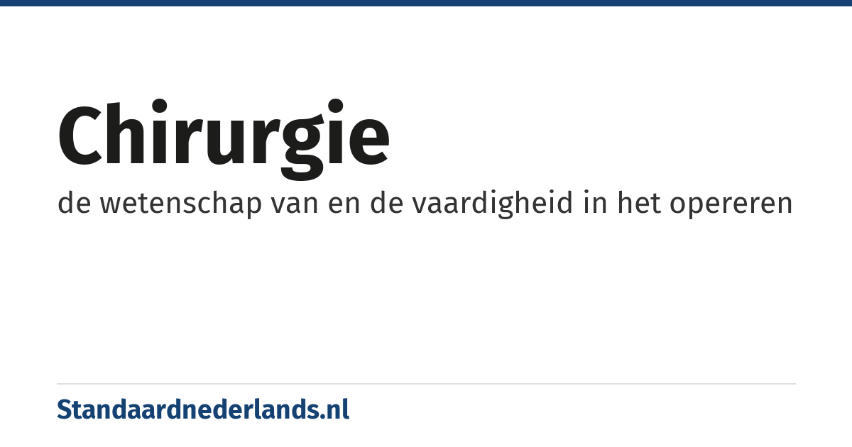 chirurgie: de wetenschap van en de vaardigheid in het opereren