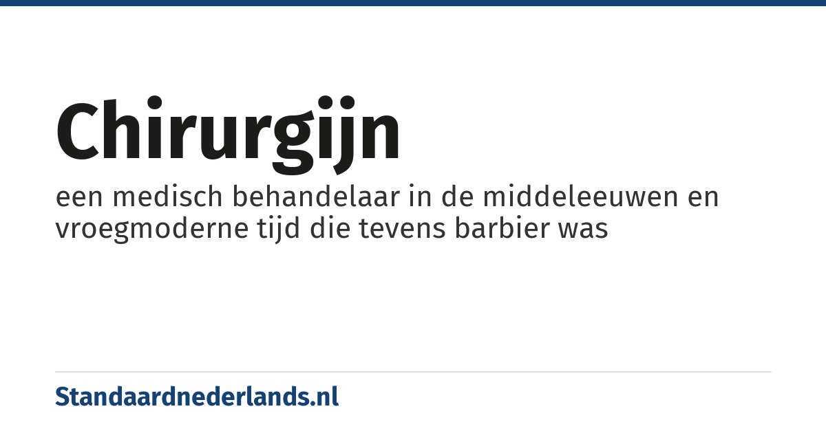 chirurgijn: een medisch behandelaar in de middeleeuwen en vroegmoderne tijd die tevens barbier was