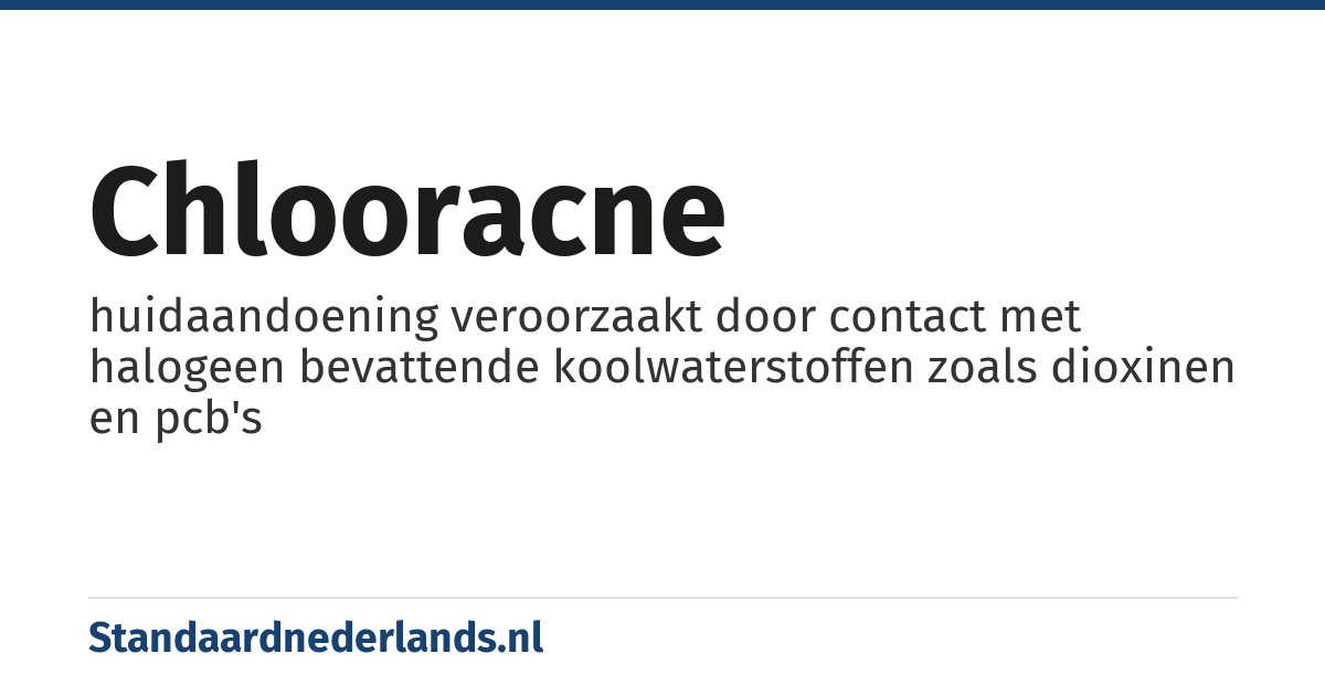 chlooracne: huidaandoening veroorzaakt door contact met halogeen bevattende koolwaterstoffen zoals dioxinen en pcb's