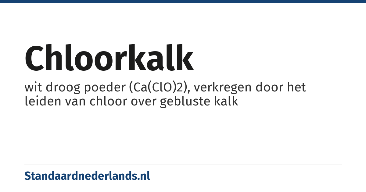chloorkalk: wit droog poeder (Ca(ClO)2), verkregen door het leiden van chloor over gebluste kalk