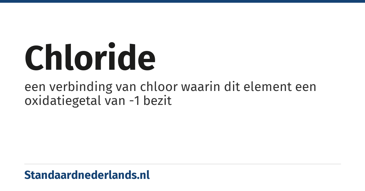 chloride: een verbinding van chloor waarin dit element een oxidatiegetal van -1 bezit