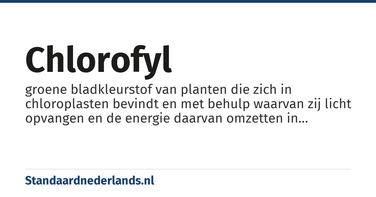 chlorofyl: groene bladkleurstof van planten die zich in chloroplasten bevindt en met behulp waarvan zij licht opvangen en de energie daarvan omzetten in chemische energie (fotosynthese)