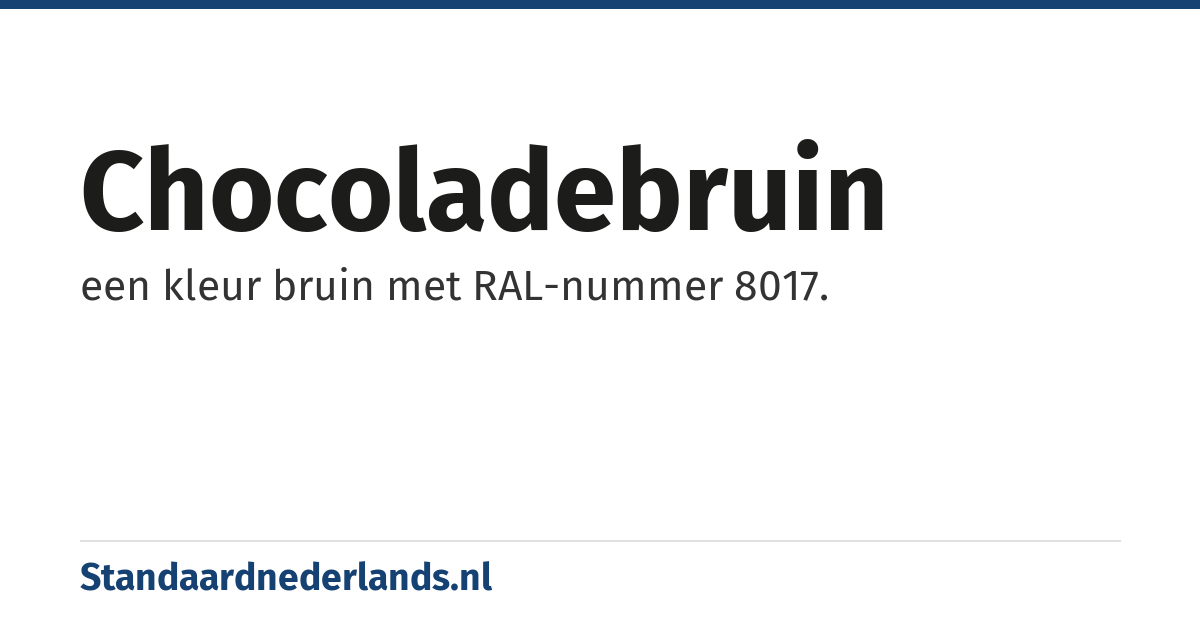 chocoladebruin: een kleur bruin met RAL-nummer 8017.