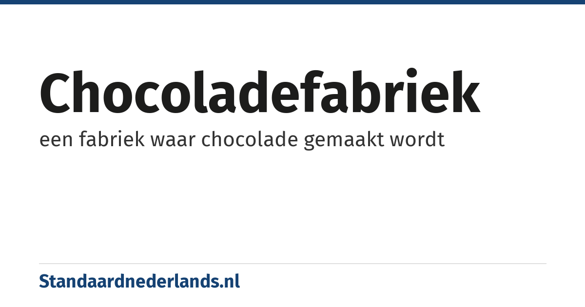 chocoladefabriek: een fabriek waar chocolade gemaakt wordt