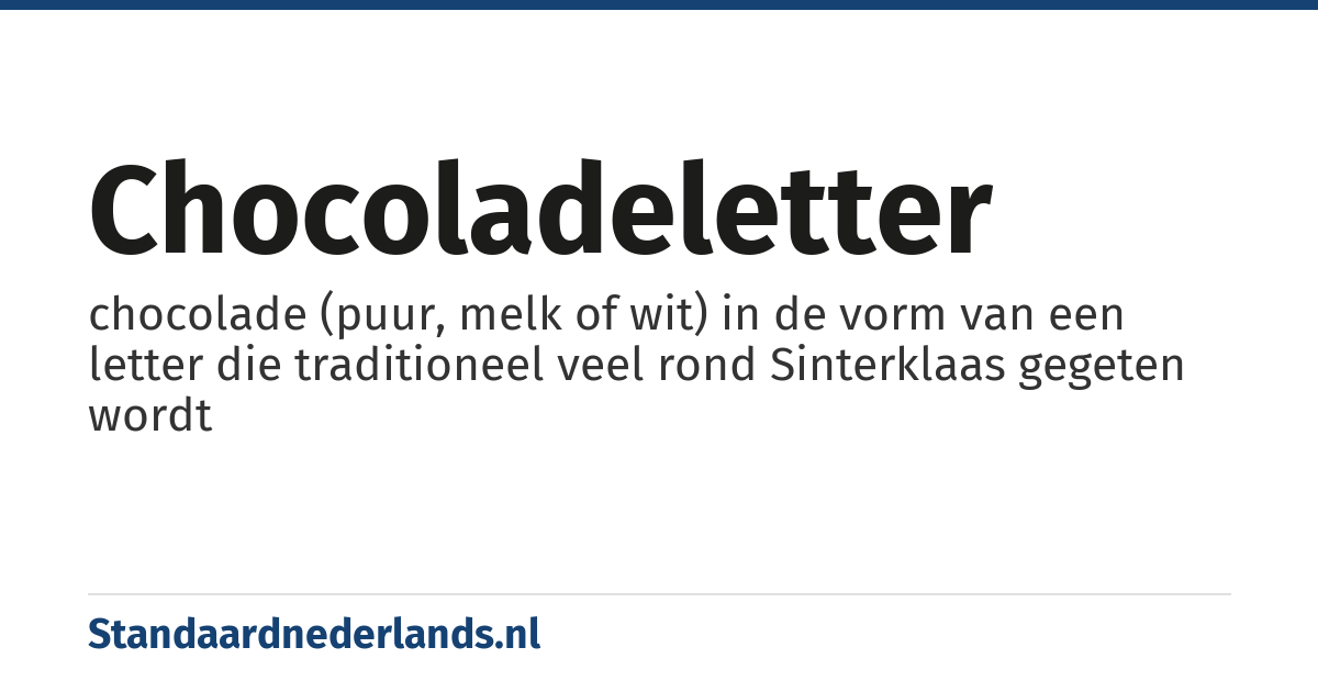 chocoladeletter: chocolade (puur, melk of wit) in de vorm van een letter die traditioneel veel rond Sinterklaas gegeten wordt