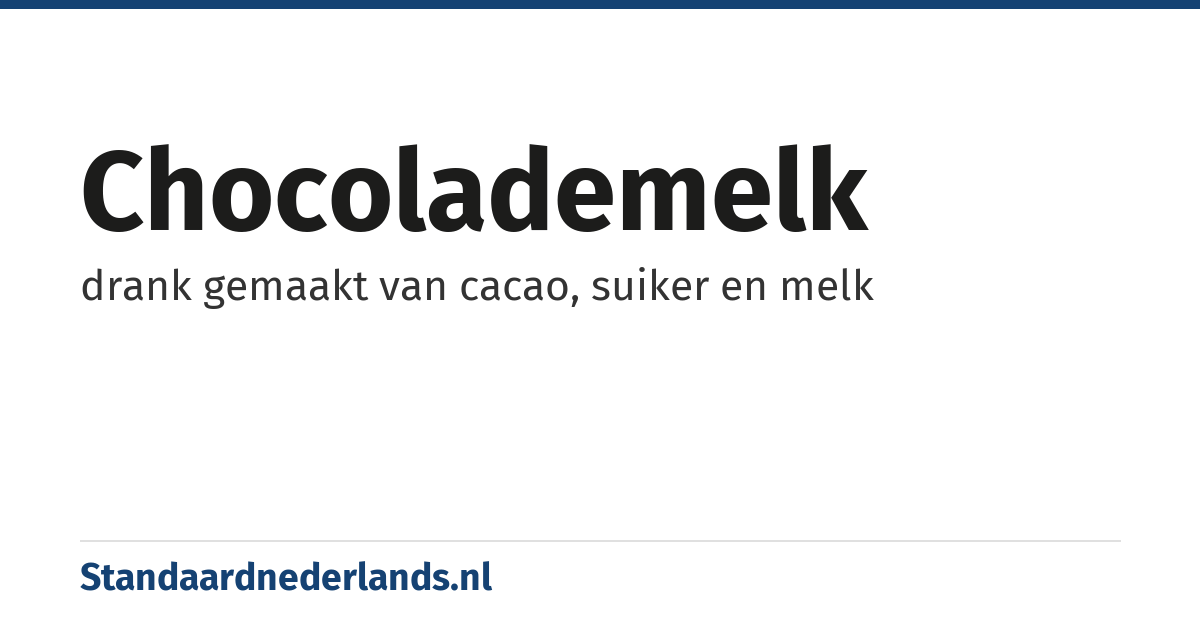 chocolademelk: drank gemaakt van cacao, suiker en melk