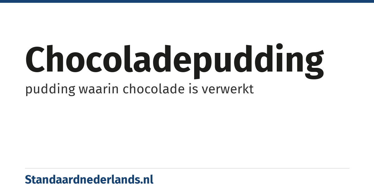 chocoladepudding: pudding waarin chocolade is verwerkt