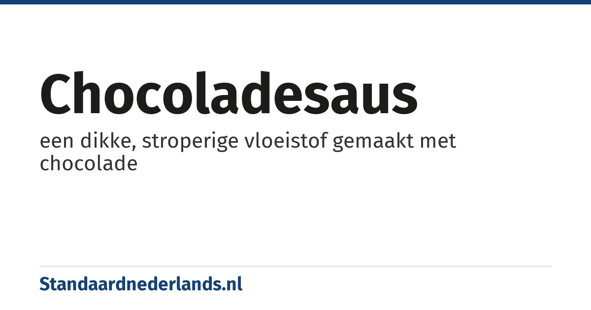 chocoladesaus: een dikke, stroperige vloeistof gemaakt met chocolade