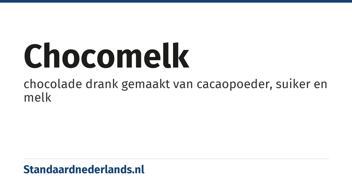 chocomelk: chocolade drank gemaakt van cacaopoeder, suiker en melk