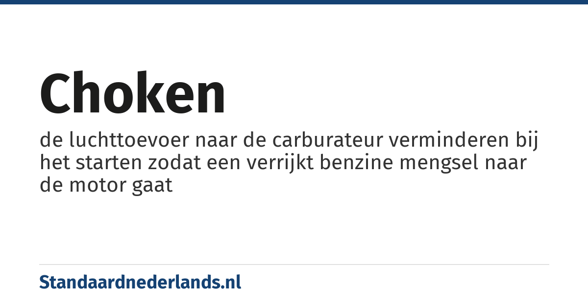 choken: de luchttoevoer naar de carburateur verminderen bij het starten zodat een verrijkt benzine mengsel naar de motor gaat
