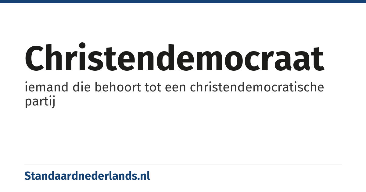 christendemocraat: iemand die behoort tot een christendemocratische partij