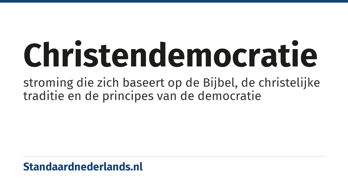 christendemocratie: stroming die zich baseert op de Bijbel, de christelijke traditie en de principes van de democratie