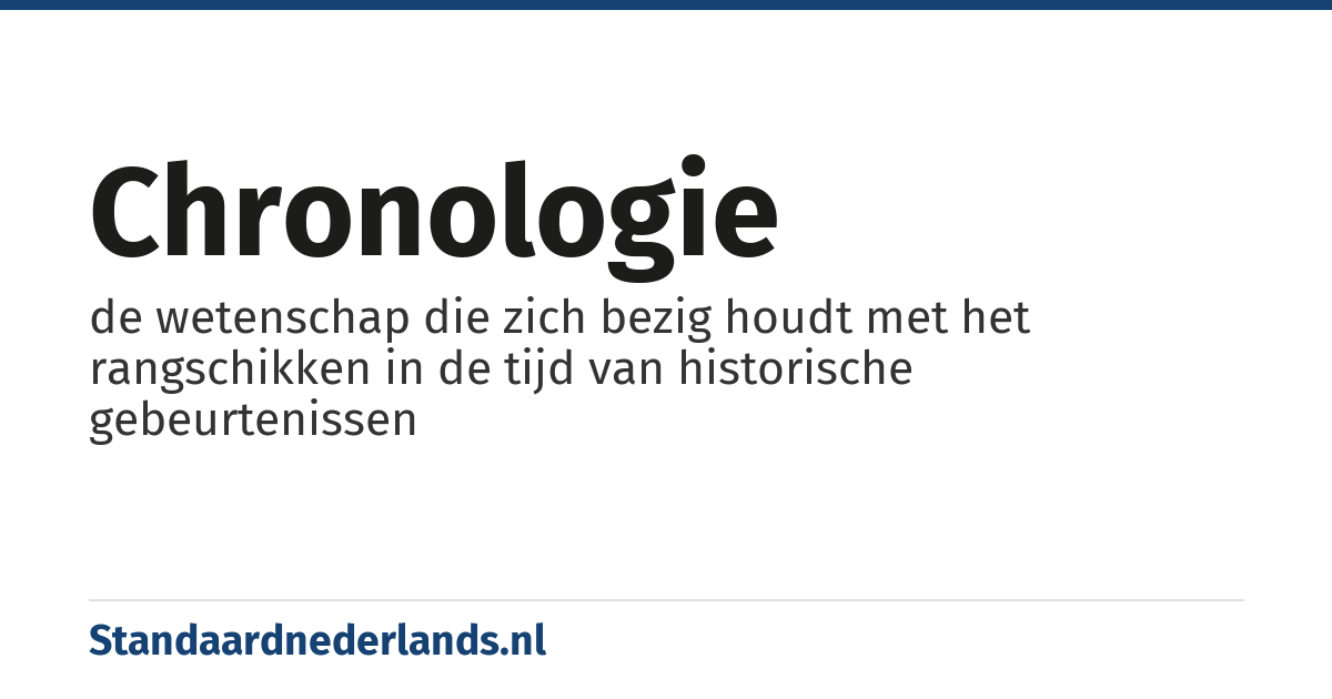 chronologie: de wetenschap die zich bezig houdt met het rangschikken in de tijd van historische gebeurtenissen