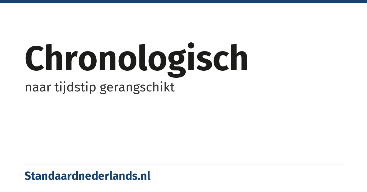 chronologisch: naar tijdstip gerangschikt