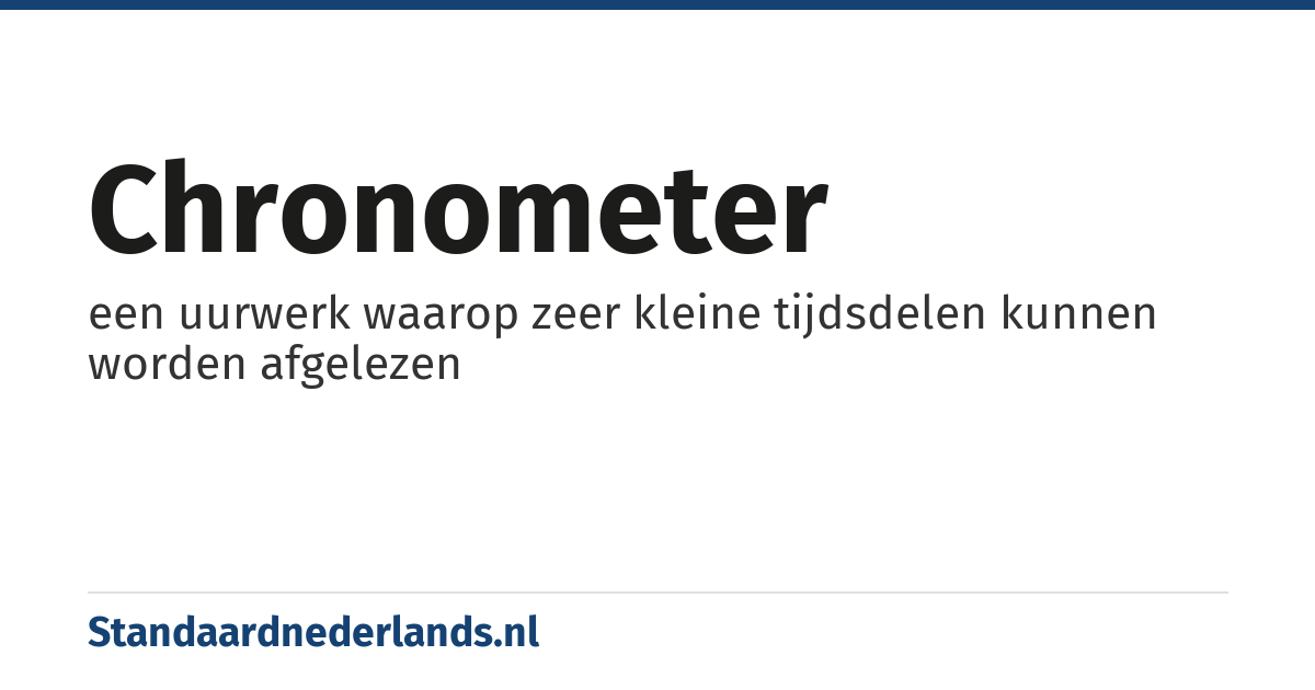 chronometer: een uurwerk waarop zeer kleine tijdsdelen kunnen worden afgelezen