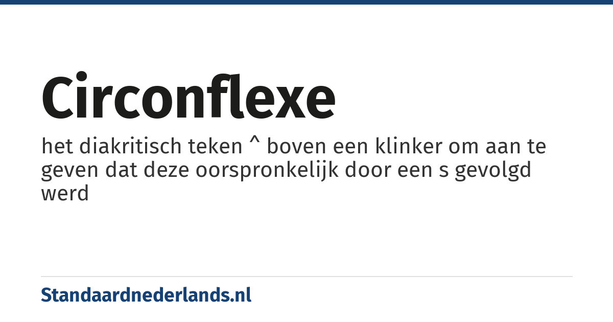 circonflexe: het diakritisch teken ^ boven een klinker om aan te geven dat deze oorspronkelijk door een s gevolgd werd