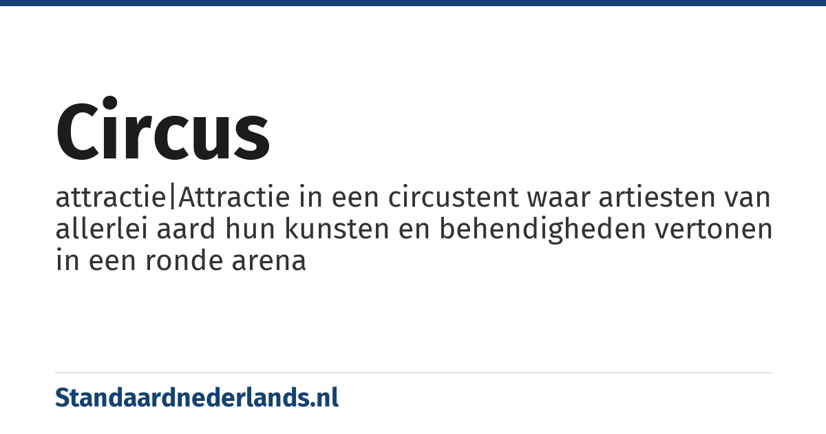 circus: attractie|Attractie in een circustent waar artiesten van allerlei aard hun kunsten en behendigheden vertonen in een ronde arena