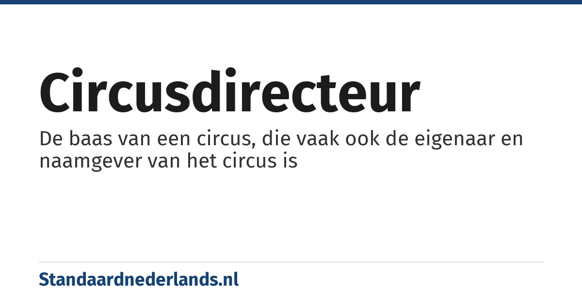 circusdirecteur: De baas van een circus, die vaak ook de eigenaar en naamgever van het circus is