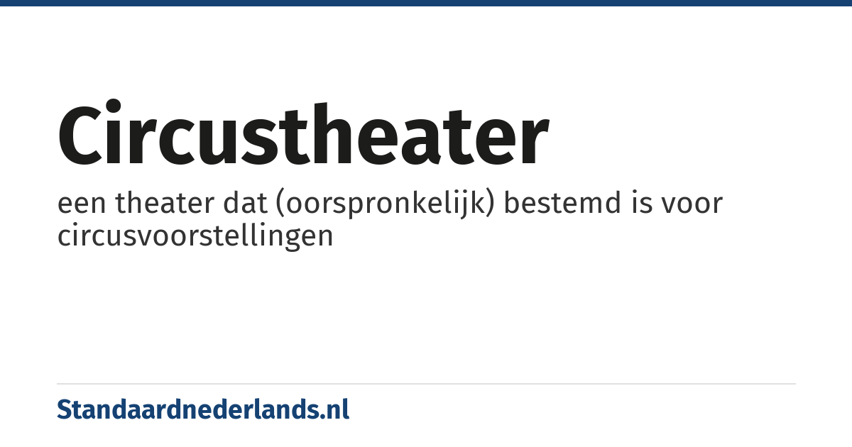 circustheater: een theater dat (oorspronkelijk) bestemd is voor circusvoorstellingen