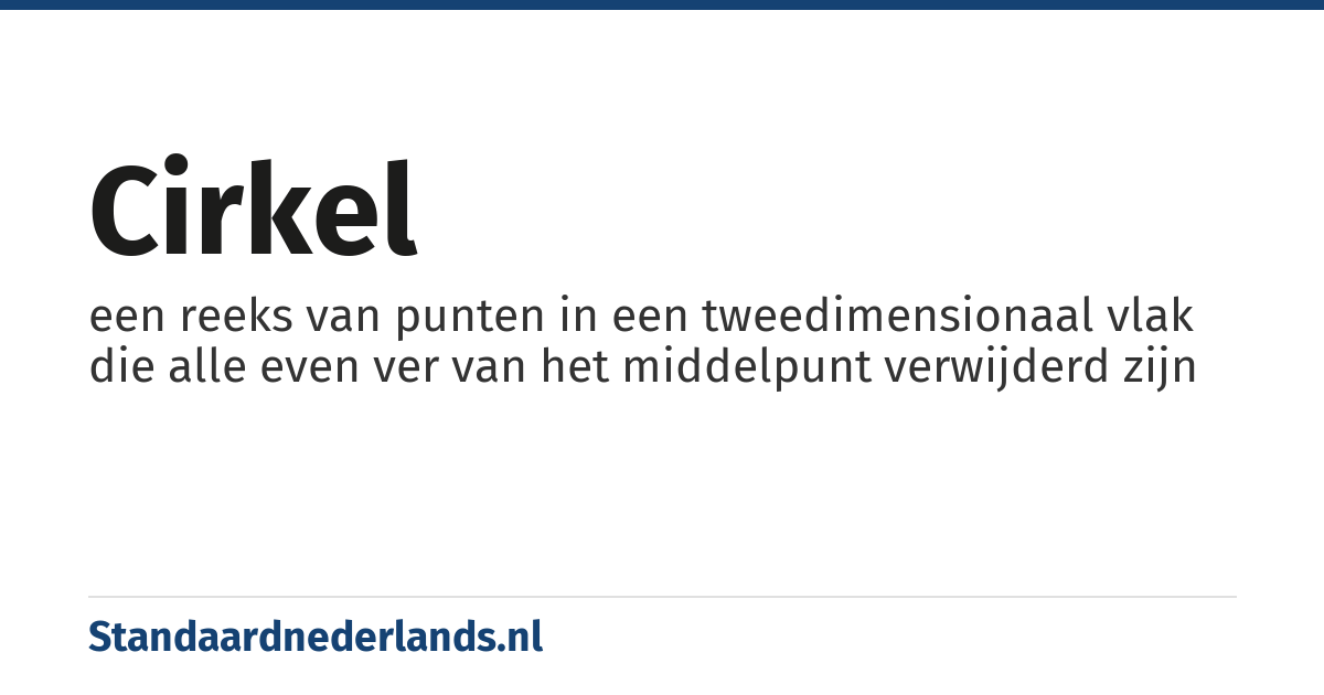 cirkel: een reeks van punten in een tweedimensionaal vlak die alle even ver van het middelpunt verwijderd zijn