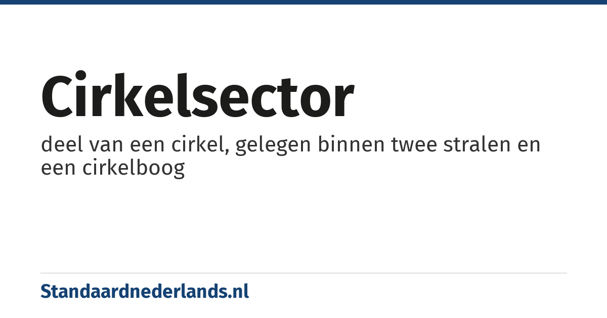 cirkelsector: deel van een cirkel, gelegen binnen twee stralen en een cirkelboog
